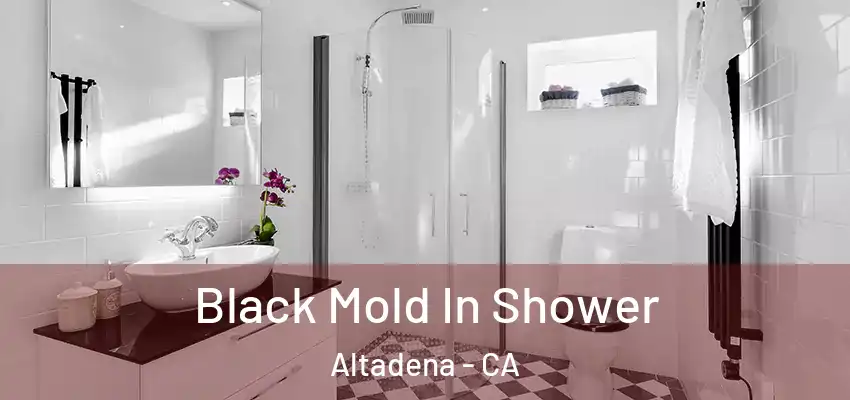  Black Mold In Shower Altadena - CA