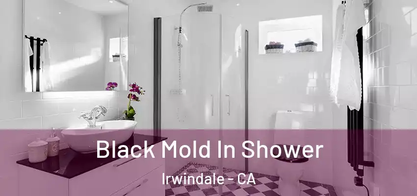 Black Mold In Shower Irwindale - CA