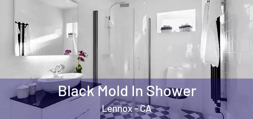  Black Mold In Shower Lennox - CA