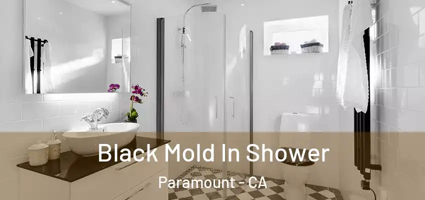  Black Mold In Shower Paramount - CA