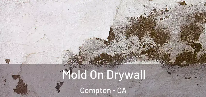 Mold On Drywall Compton - CA