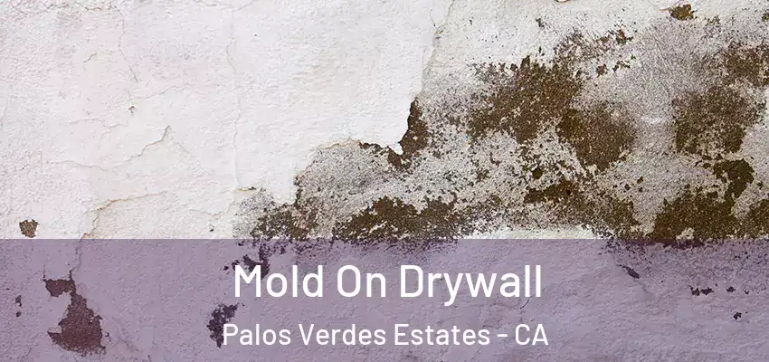  Mold On Drywall Palos Verdes Estates - CA