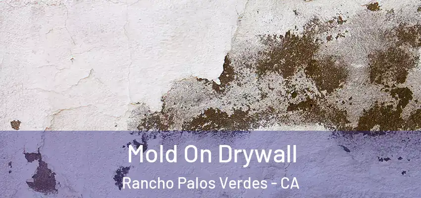  Mold On Drywall Rancho Palos Verdes - CA