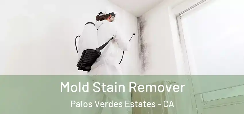  Mold Stain Remover Palos Verdes Estates - CA