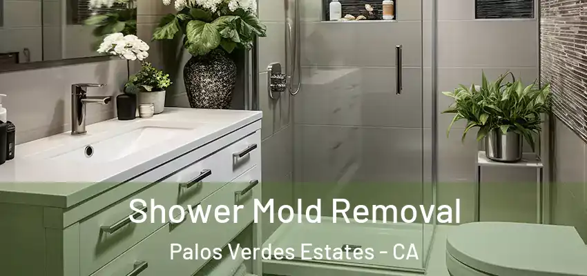  Shower Mold Removal Palos Verdes Estates - CA